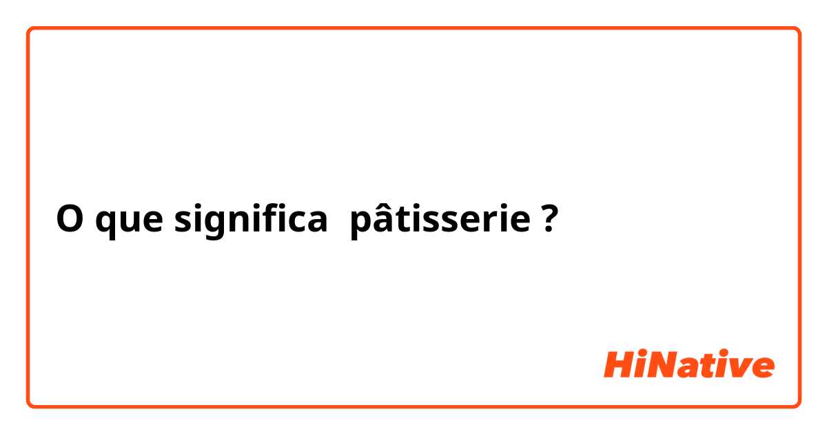 O que significa pâtisserie?