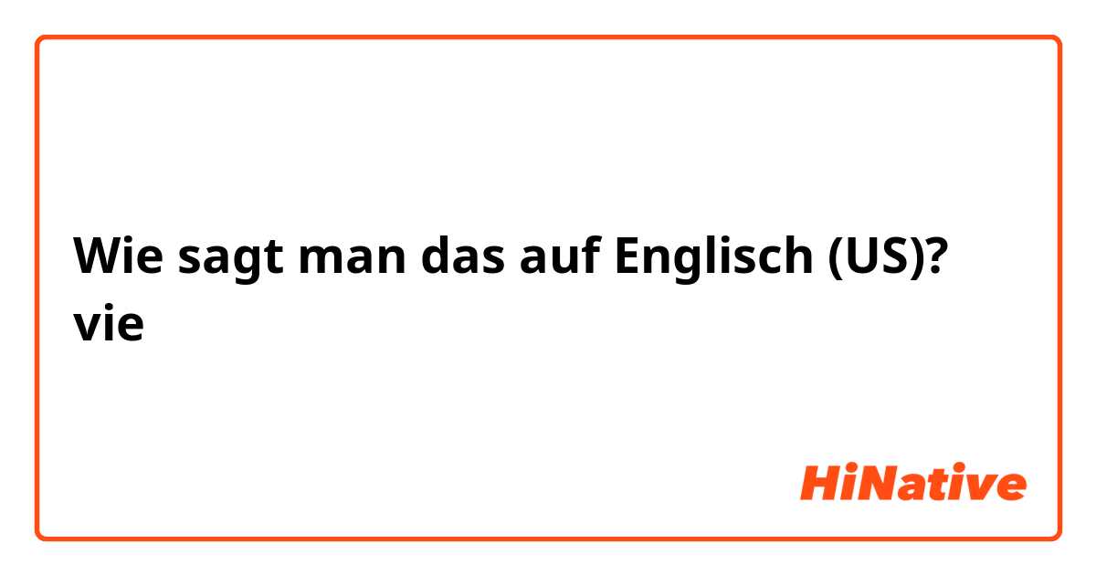 Wie sagt man das auf Englisch (US)? vie