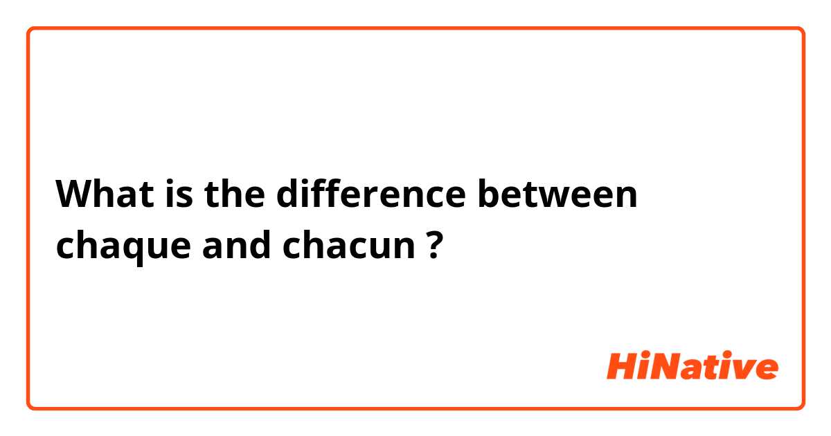 What is the difference between chaque and chacun ?