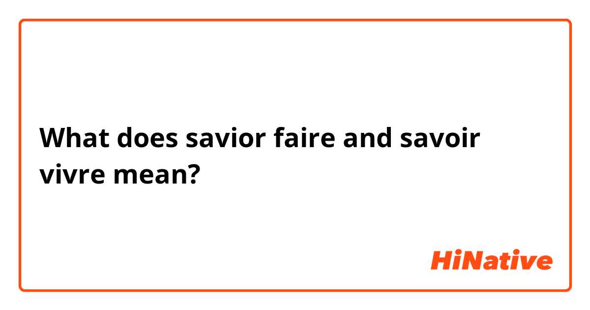 What does savior faire and savoir vivre mean?