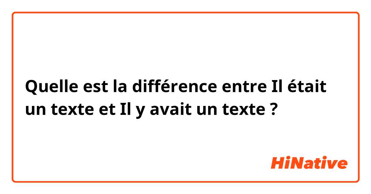 Quelle est la différence entre Il était un texte  et Il y avait un texte  ?