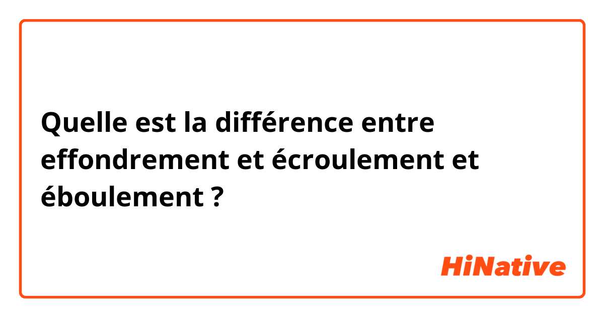 Quelle est la différence entre effondrement et écroulement et éboulement  ?