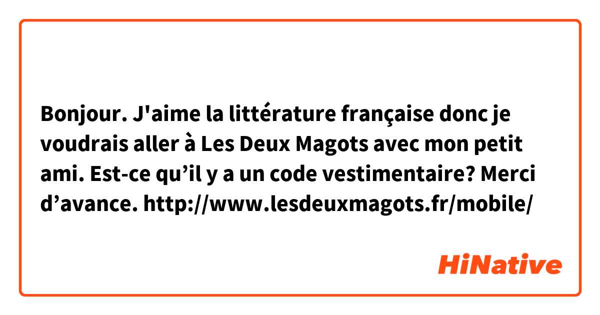 Bonjour.
J'aime la littérature française donc je voudrais aller à Les Deux Magots avec mon petit ami.
Est-ce qu’il y a un code vestimentaire?
Merci d’avance. 
http://www.lesdeuxmagots.fr/mobile/