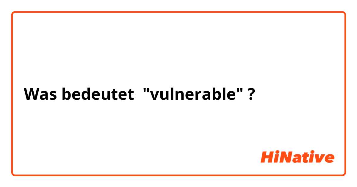 Was bedeutet "vulnerable"?