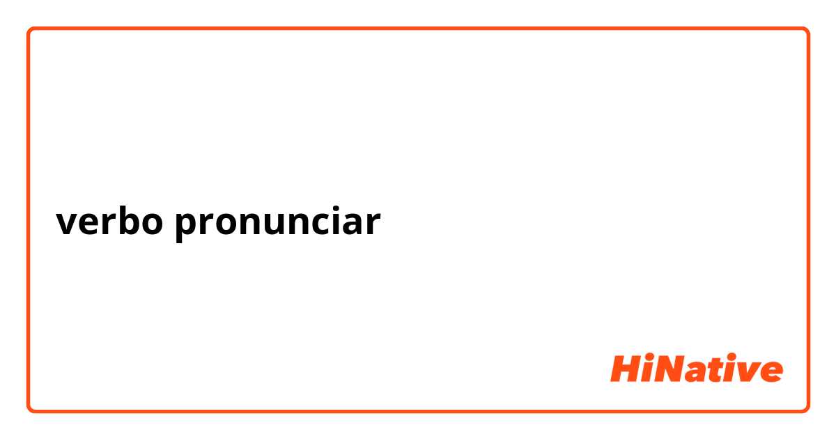 verbo pronunciar 