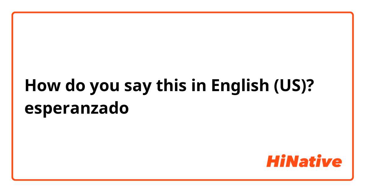 How do you say this in English (US)? esperanzado
