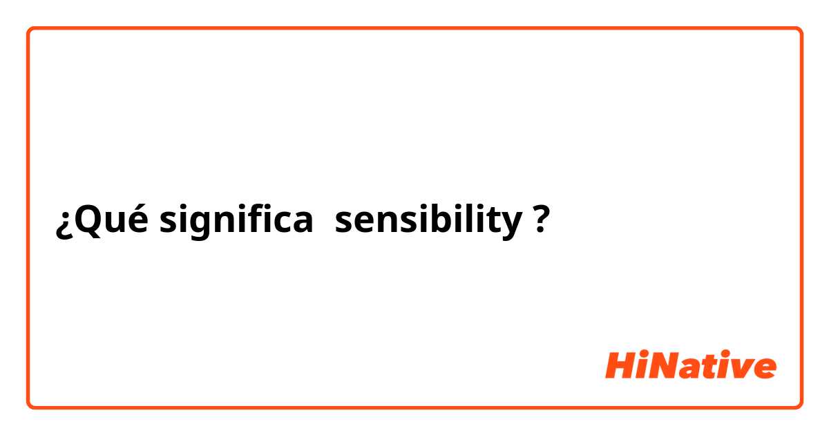 ¿Qué significa sensibility?