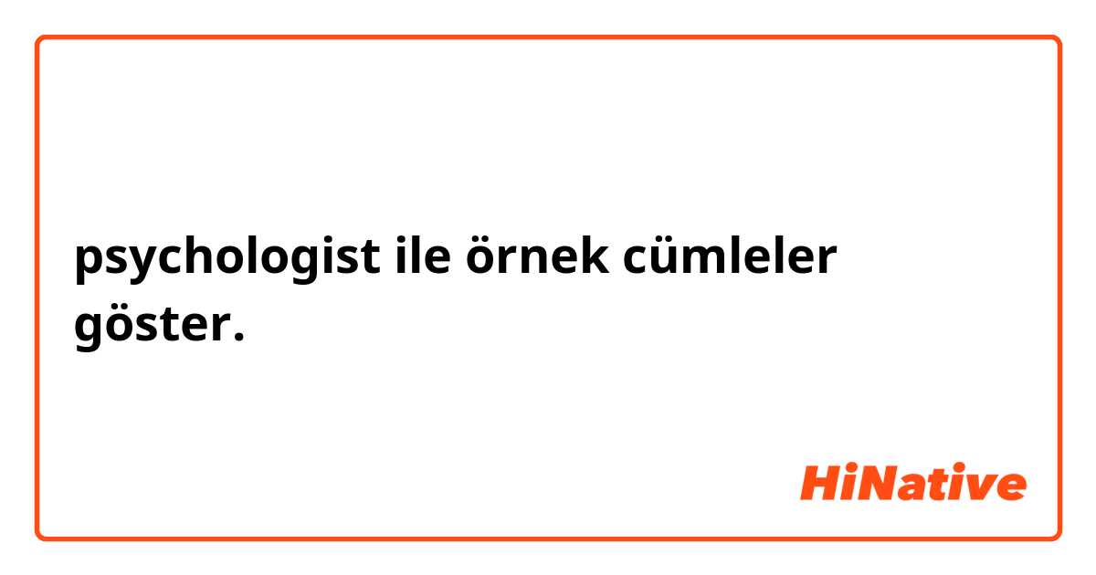 psychologist ile örnek cümleler göster.