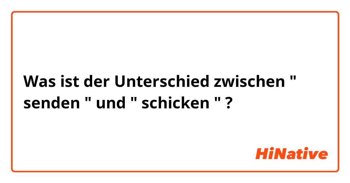 Was ist der Unterschied zwischen " senden " und " schicken " ?