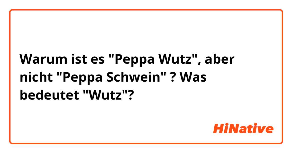 Warum ist es "Peppa Wutz", aber nicht "Peppa Schwein" ? Was bedeutet "Wutz"?