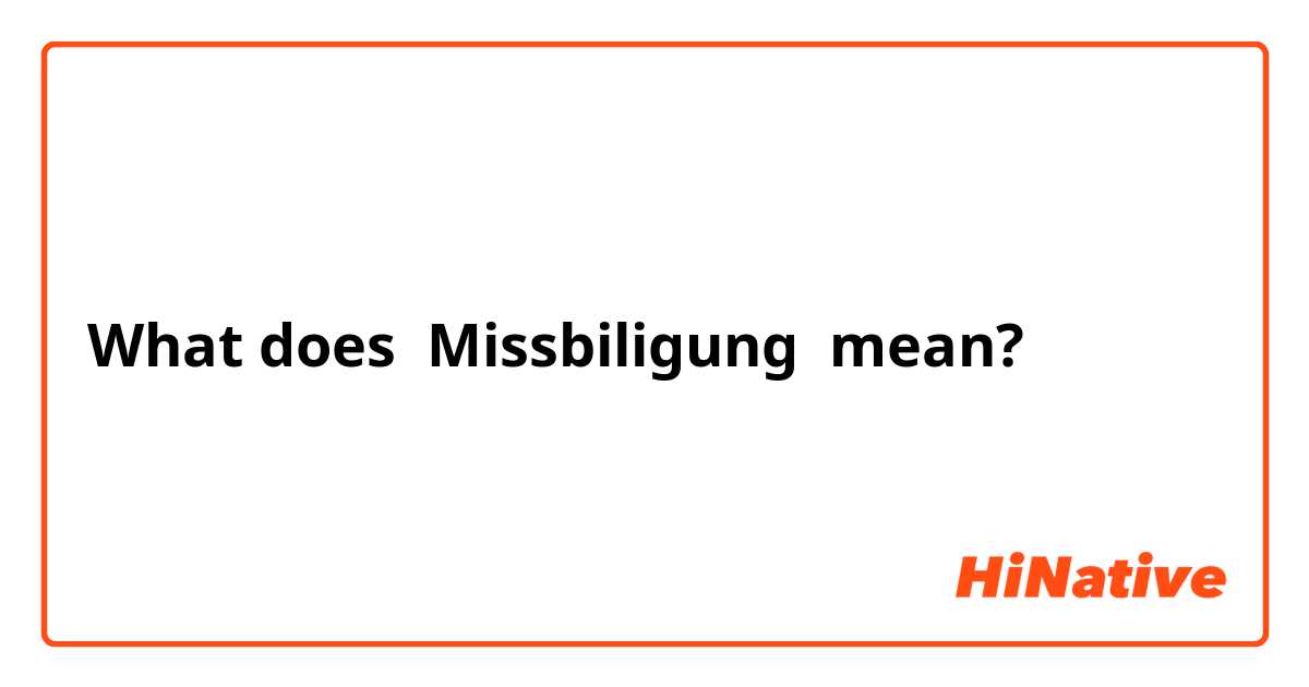 What does Missbiligung mean?