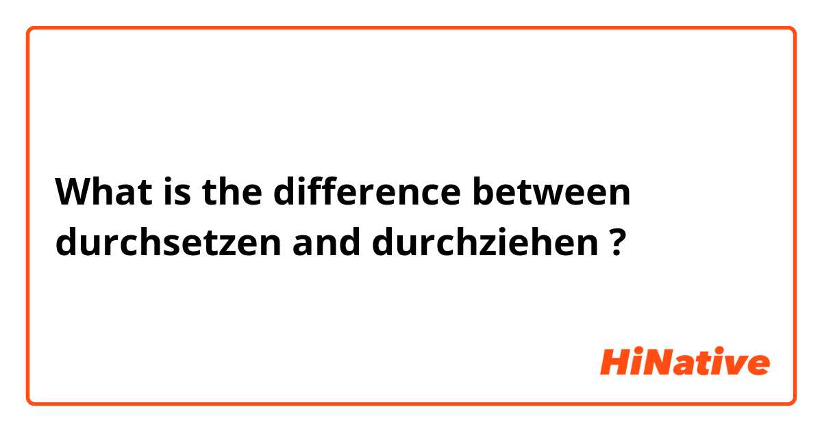 What is the difference between durchsetzen  and durchziehen ?