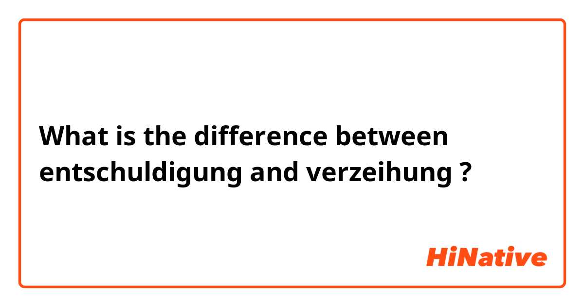 What is the difference between entschuldigung and verzeihung ?