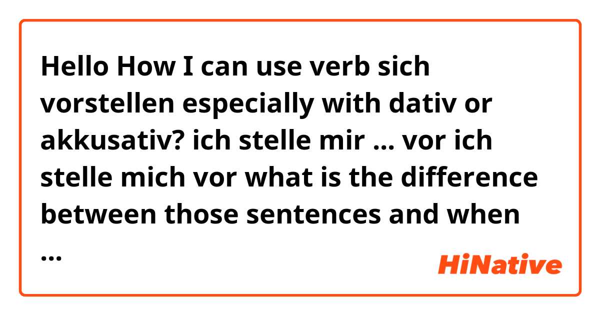 Hello
How I can use verb sich vorstellen especially with dativ or akkusativ?
ich stelle mir ... vor
ich stelle mich vor
what is the difference between those sentences and when to use each one?
thanks