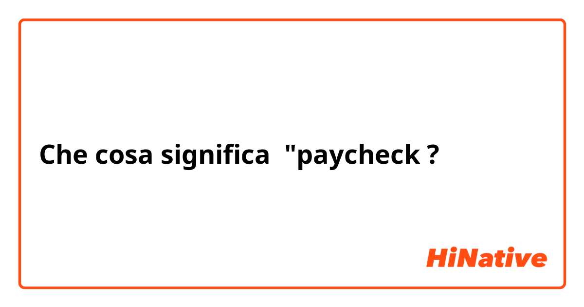 Che cosa significa "paycheck?