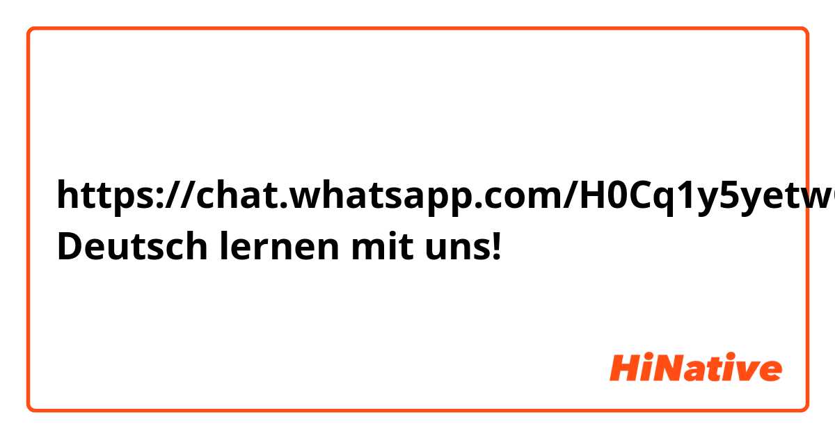 https://chat.whatsapp.com/H0Cq1y5yetwCmvEK0qd5QP Deutsch lernen mit uns!