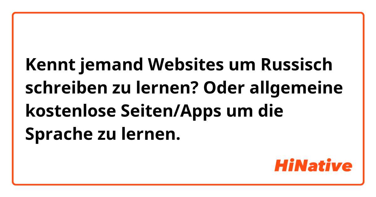 Kennt jemand Websites um Russisch schreiben zu lernen?
Oder allgemeine kostenlose Seiten/Apps um die Sprache zu lernen.