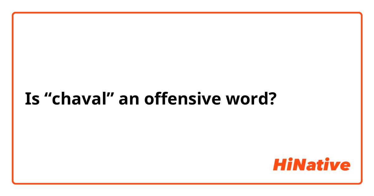 Is “chaval” an offensive word?