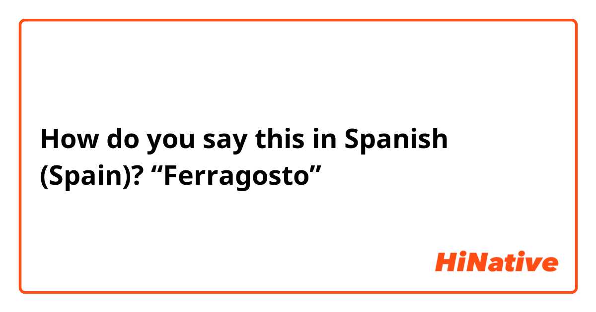 How do you say this in Spanish (Spain)? “Ferragosto” 