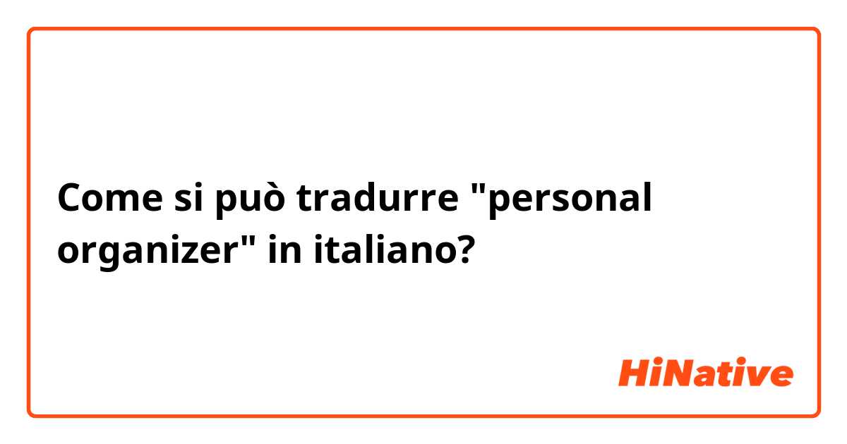 Come si può tradurre "personal organizer" in italiano?