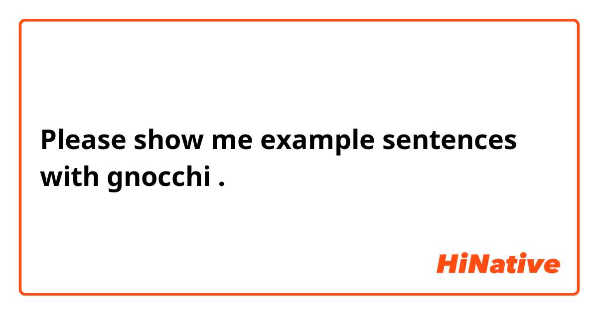Please show me example sentences with gnocchi .
