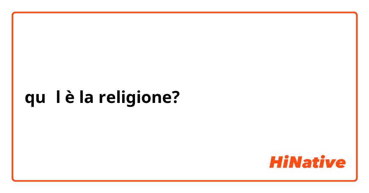 qu	l è la religione?