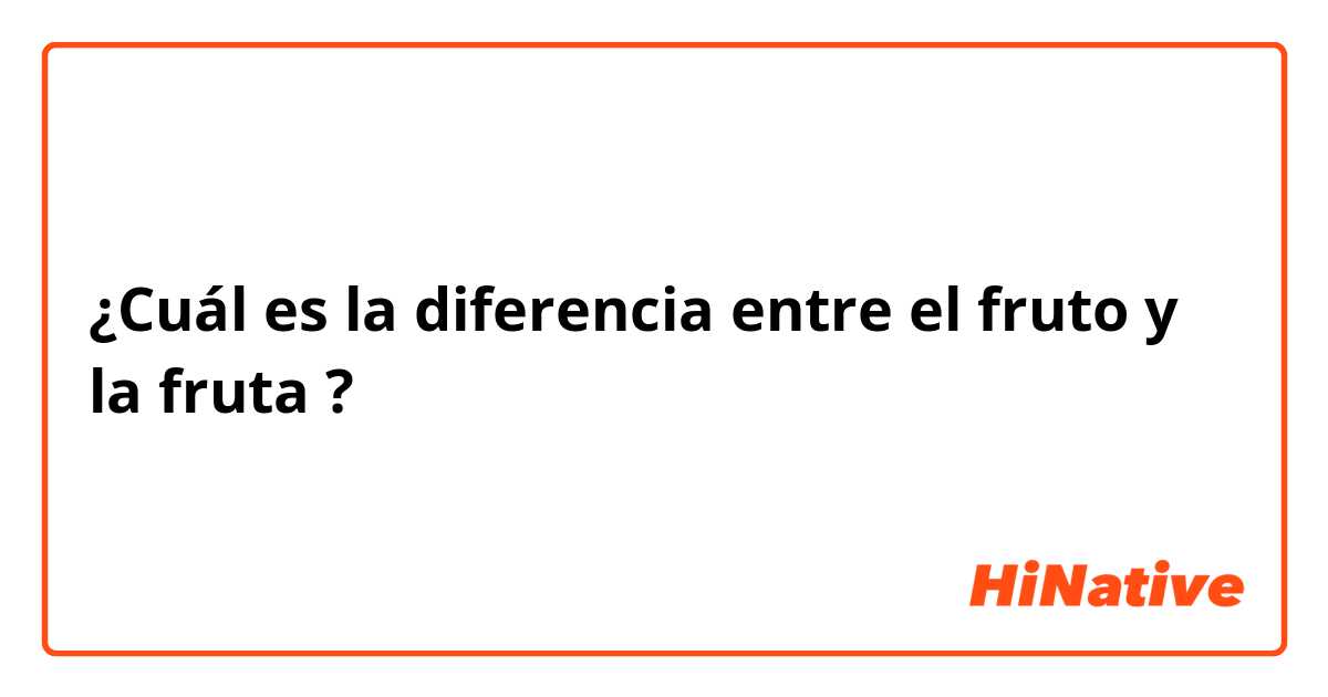 ¿Cuál es la diferencia entre el fruto y la fruta ?