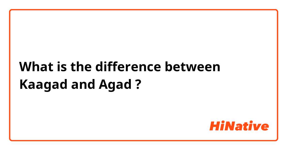 What is the difference between Kaagad and Agad ?