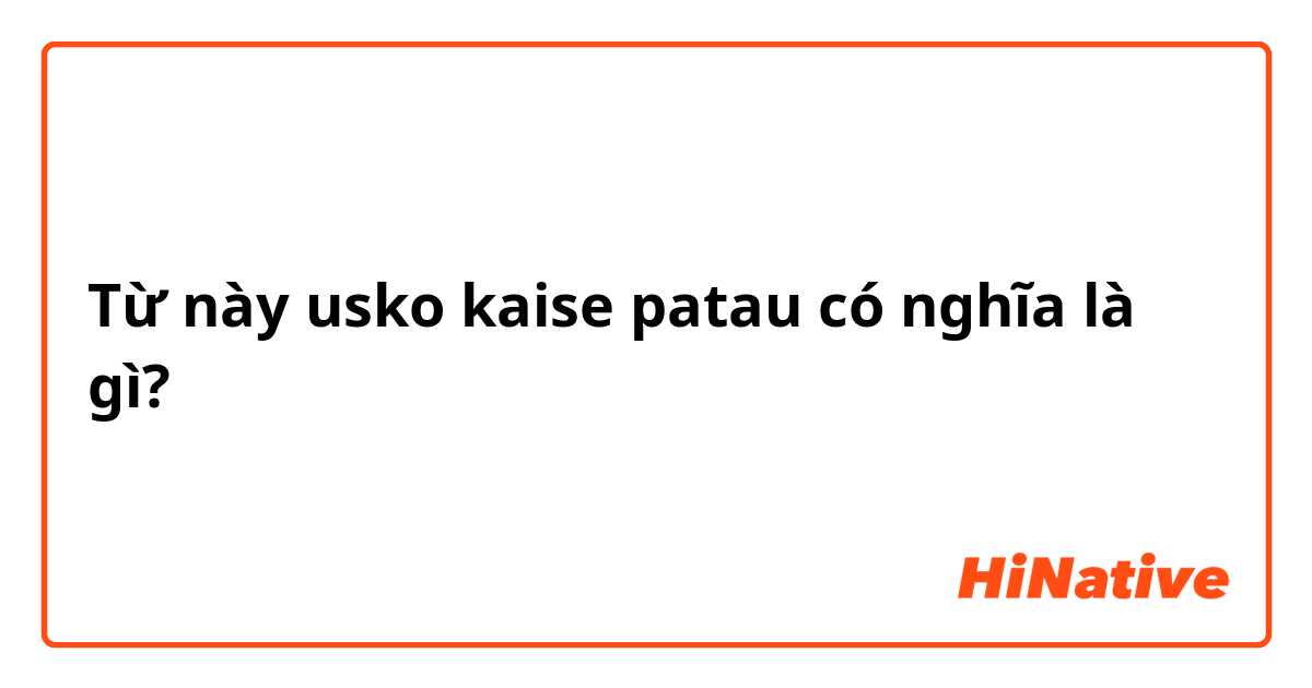 Từ này usko kaise patau  có nghĩa là gì?