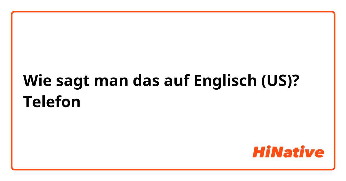 Wie sagt man das auf Englisch (US)? Telefon