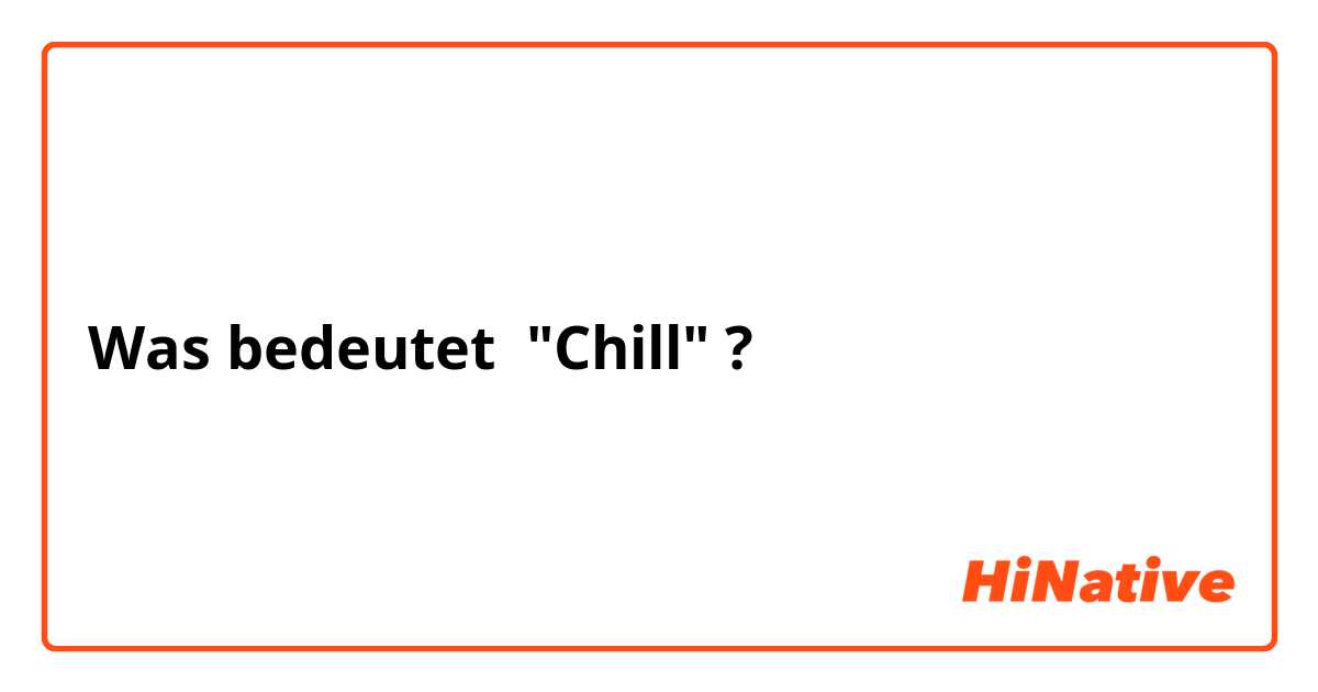 Was bedeutet "Chill"?