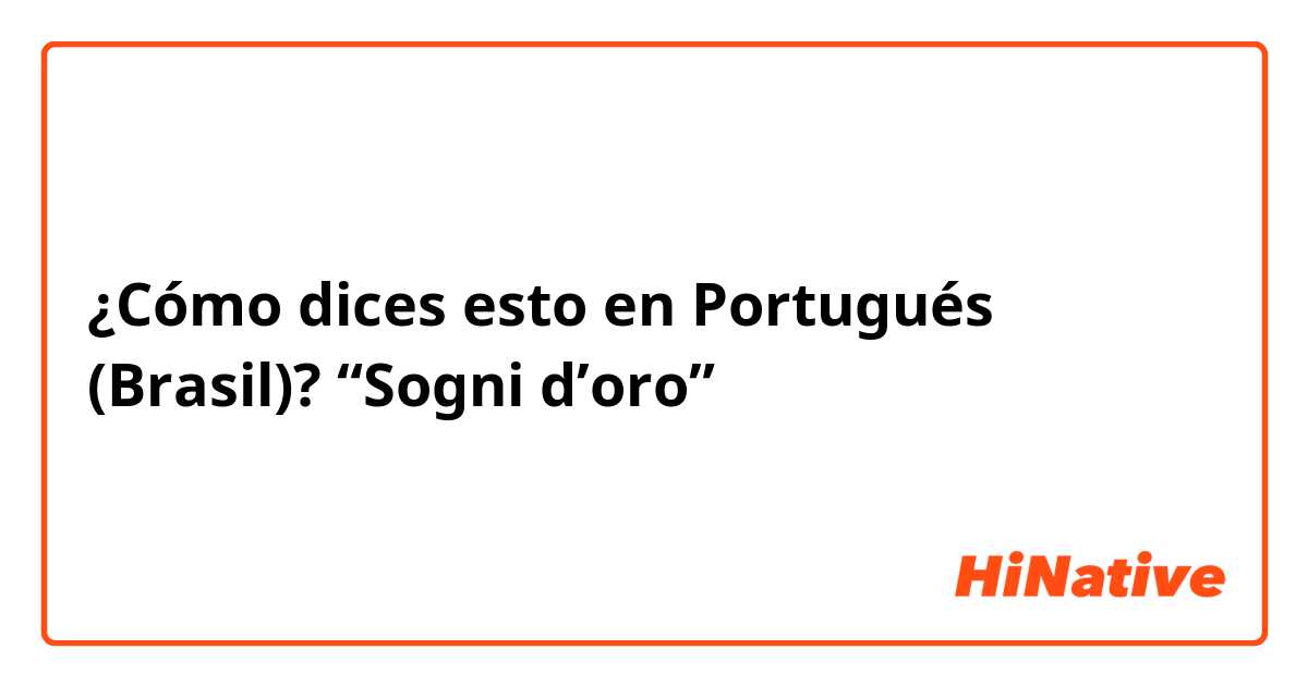 ¿Cómo dices esto en Portugués (Brasil)? “Sogni d’oro”