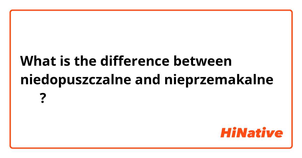 What is the difference between niedopuszczalne  and nieprzemakalne 防水 ?