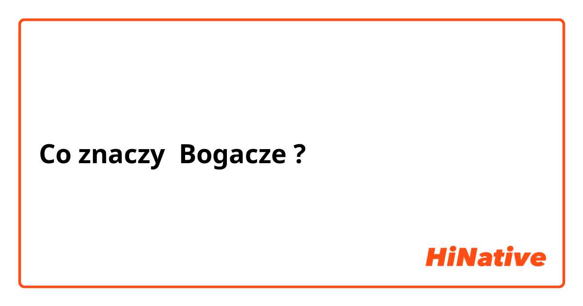 Co znaczy Bogacze?