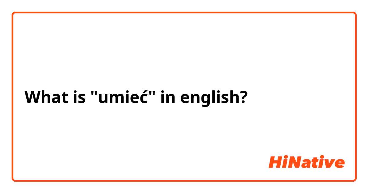 What is "umieć" in english? 