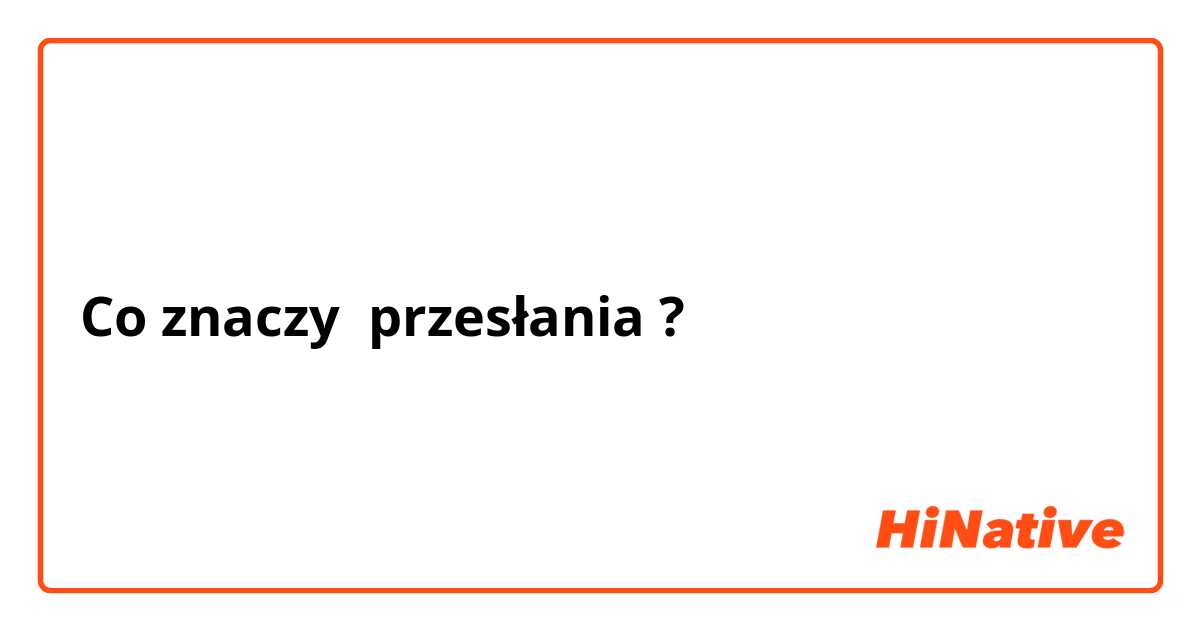 Co znaczy przesłania?