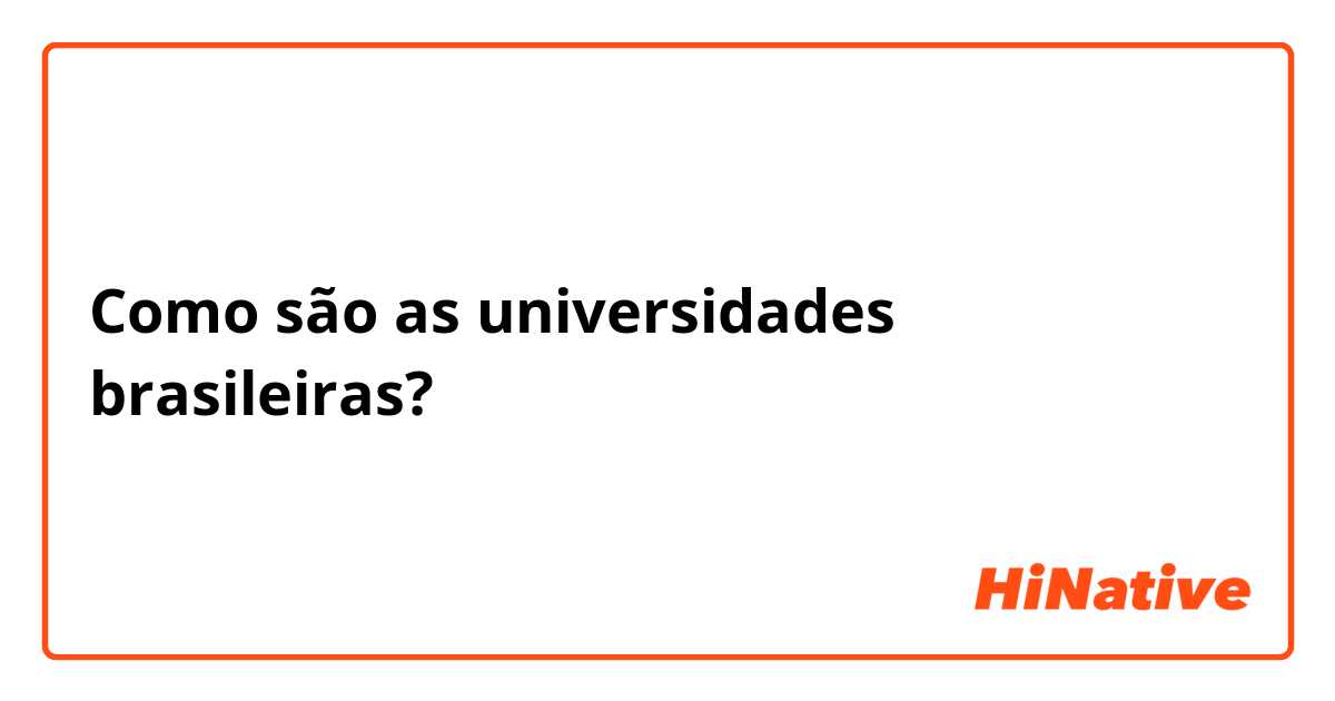 Como são as universidades brasileiras? 