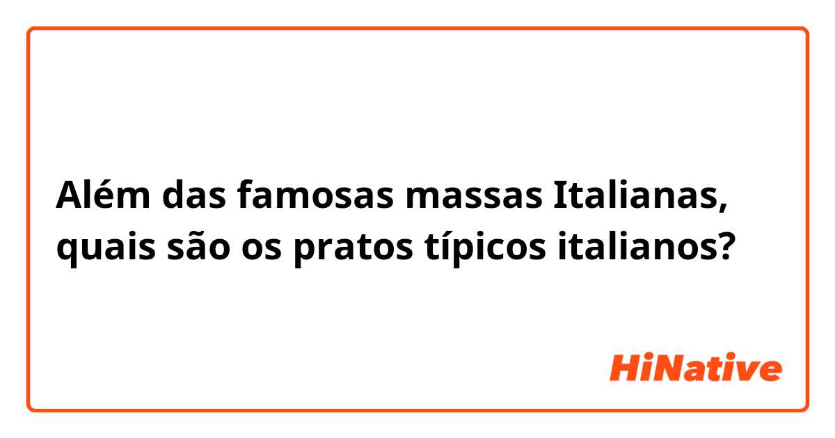 Além das famosas massas Italianas, quais são os pratos típicos italianos?