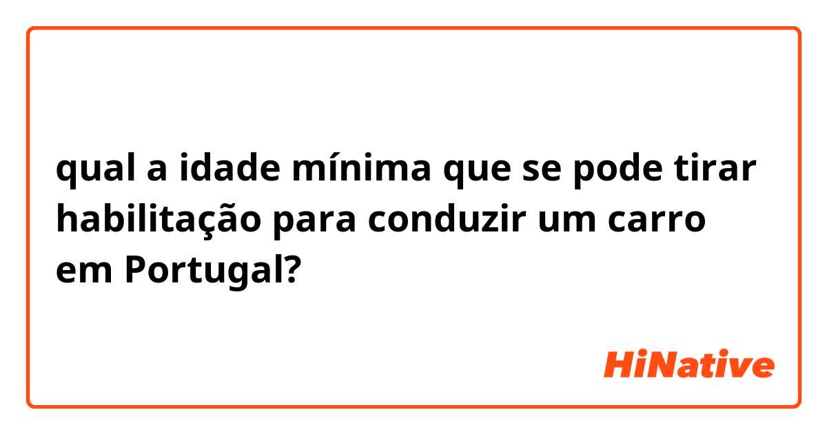 qual a idade mínima que se pode tirar habilitação para conduzir um carro em Portugal?