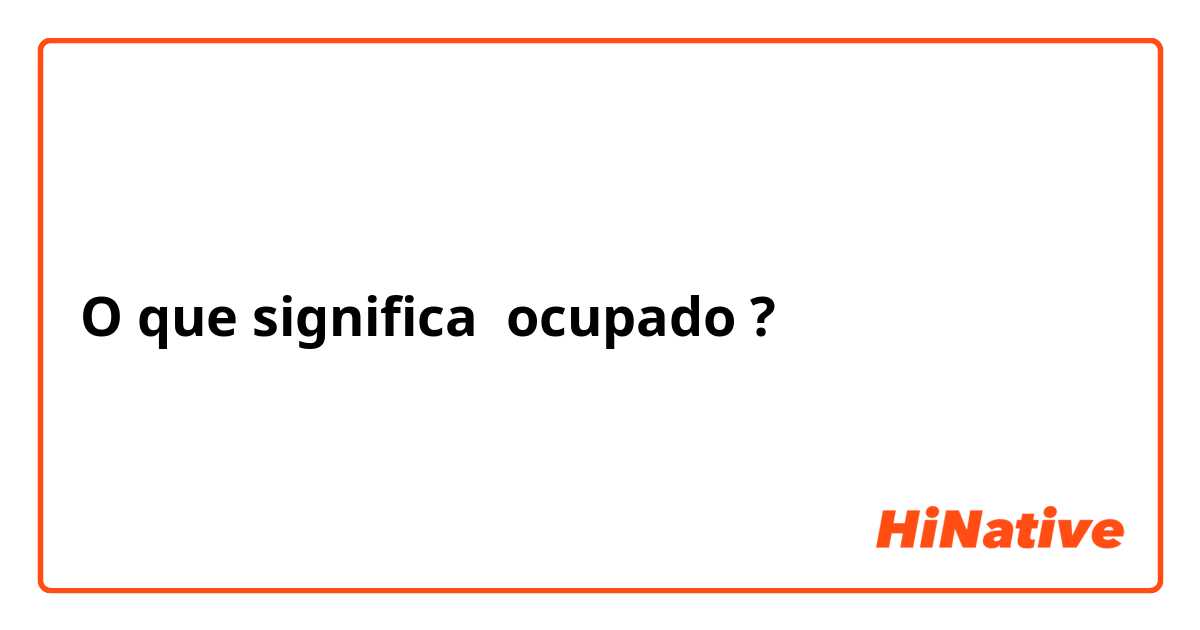 O que significa ocupado?