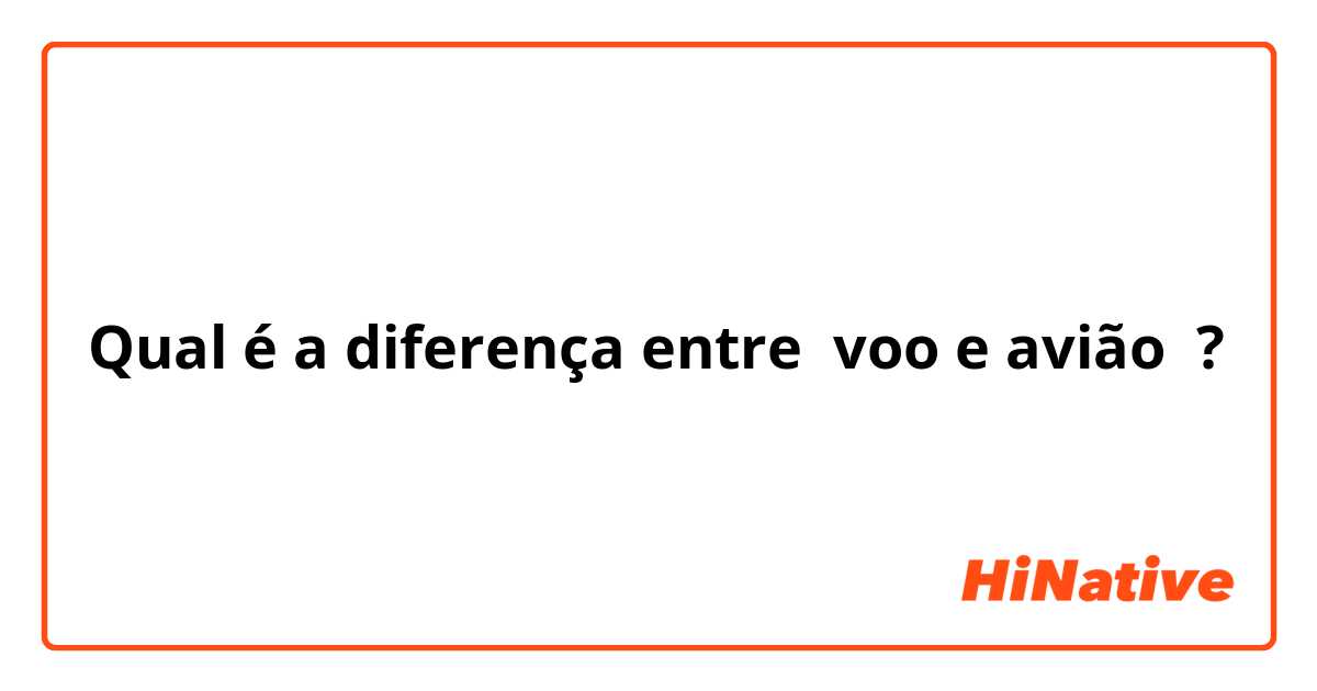 Qual é a diferença entre voo e avião ?