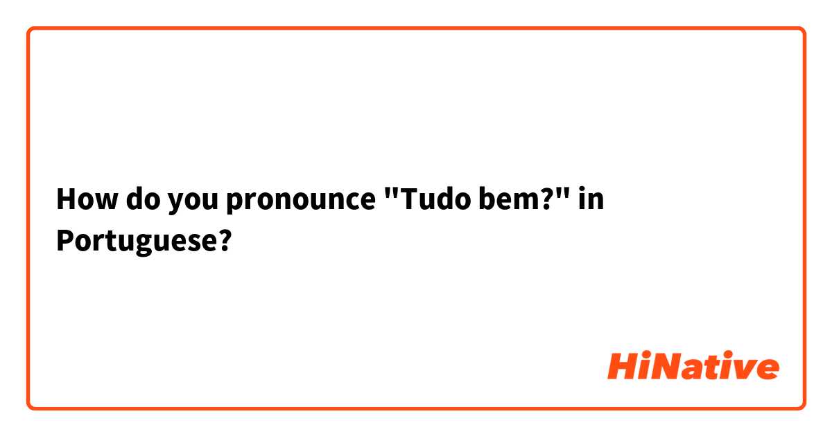 How do you pronounce "Tudo bem?" in Portuguese?