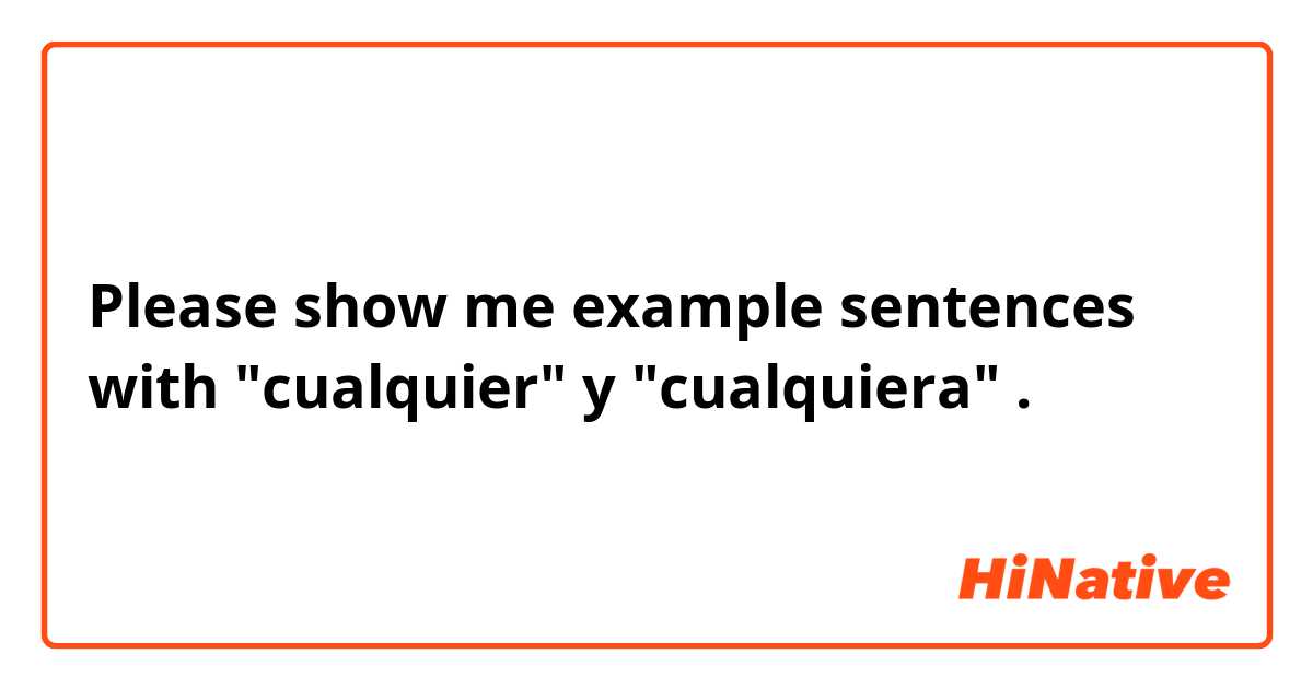Please show me example sentences with "cualquier" y "cualquiera".
