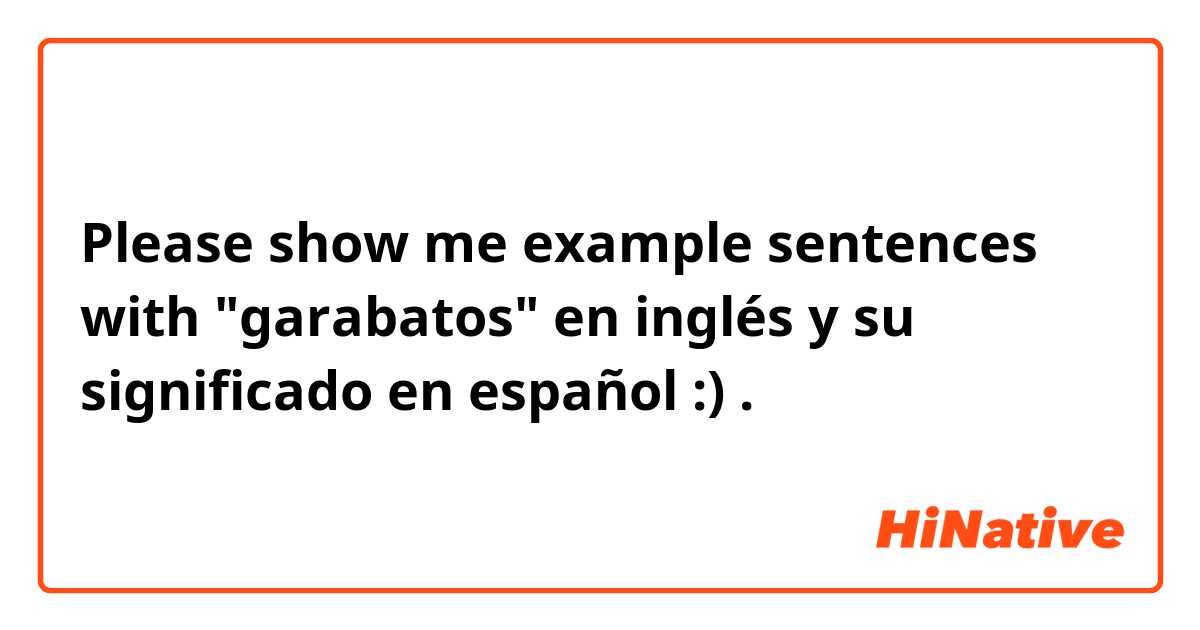 Please show me example sentences with  "garabatos" en inglés y su significado en español :) .