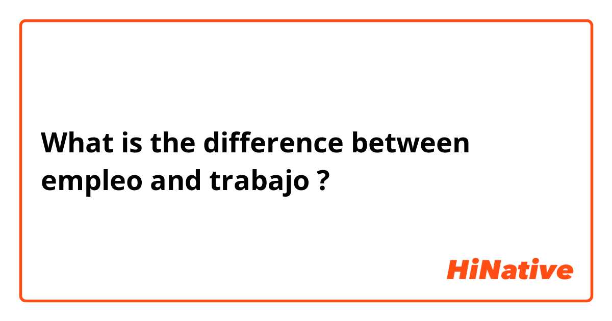 What is the difference between empleo and trabajo ?