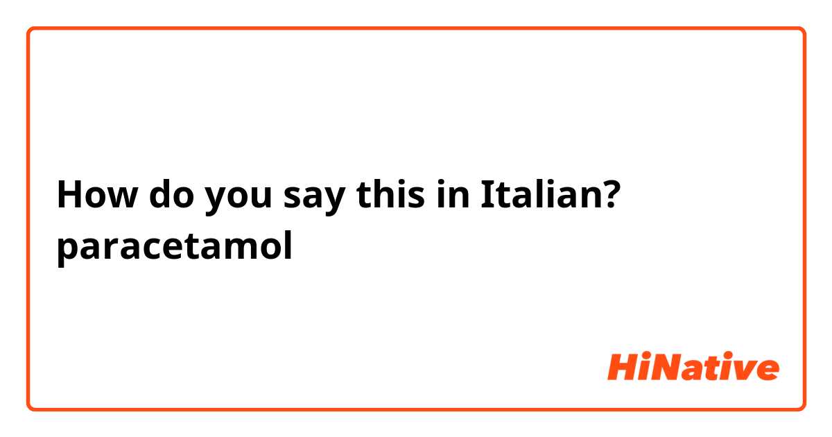 How do you say this in Italian? paracetamol 