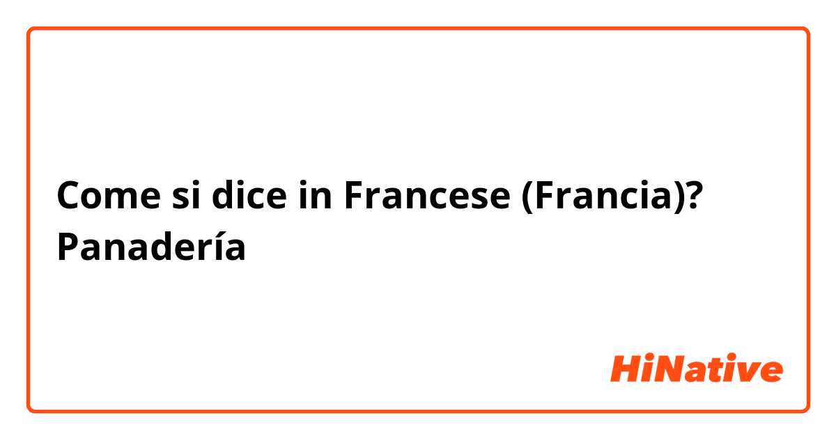 Come si dice in Francese (Francia)? Panadería 