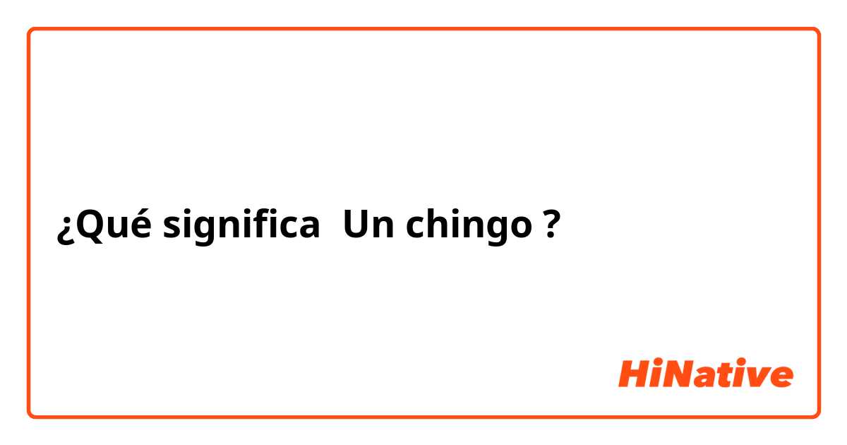 ¿Qué significa Un chingo?